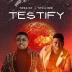 DPraise - Testify ft. Tosin Bee